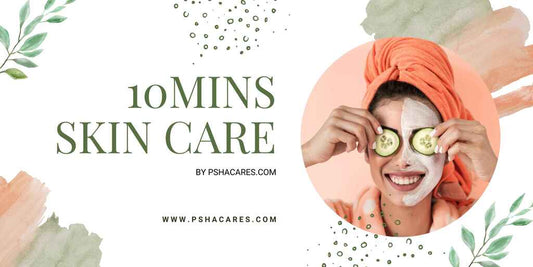 10 Simple Steps to Perfect Skin - Achieve Perfect Skin in Just 10 Minutes with Pshacares Skincare Routine